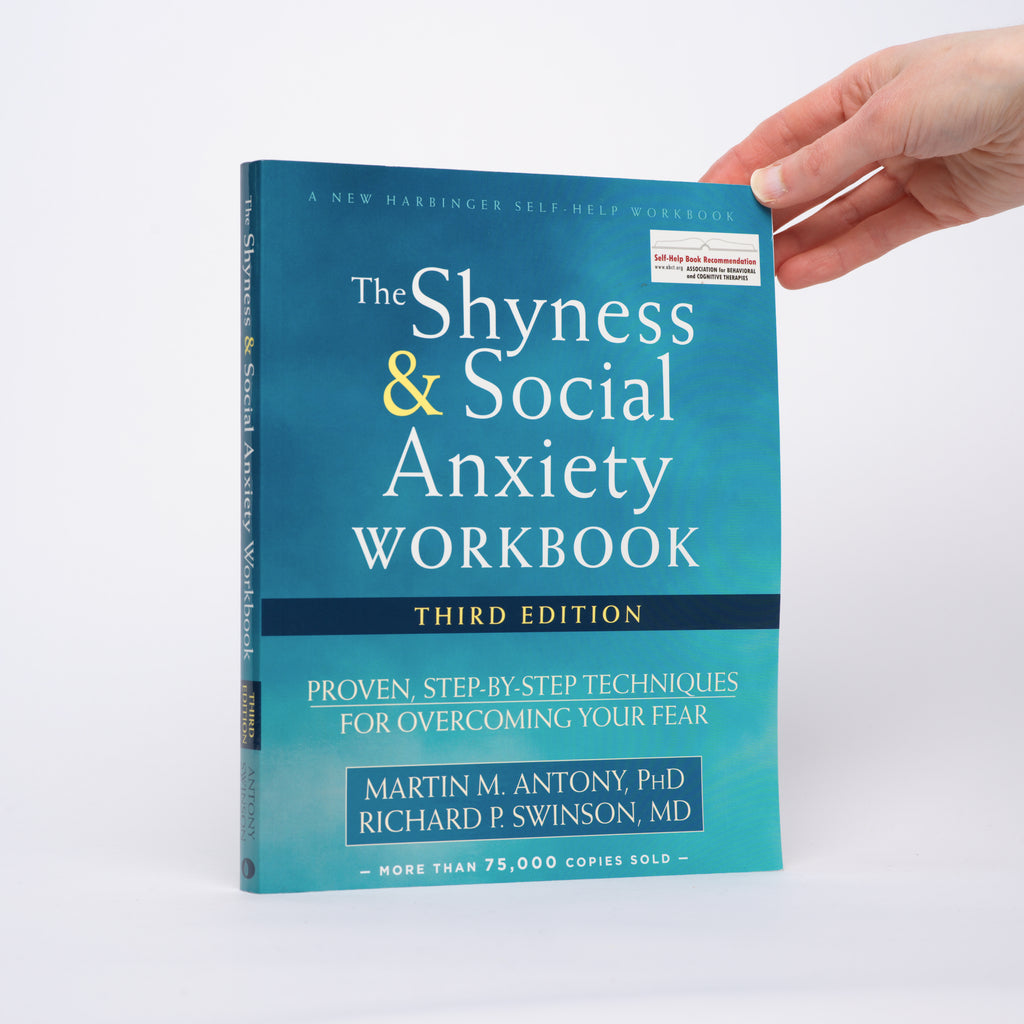 The Shyness and Social Anxiety Workbook: Proven, Step-by-Step Techniques for Overcoming Your Fear (Third Edition) - Antony PhD, Martin M.; Swinson MD, Richard P.