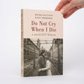 Do Not Cry When I Die: A Holocaust Memoir - Salt, Renee; Thompson, Kate