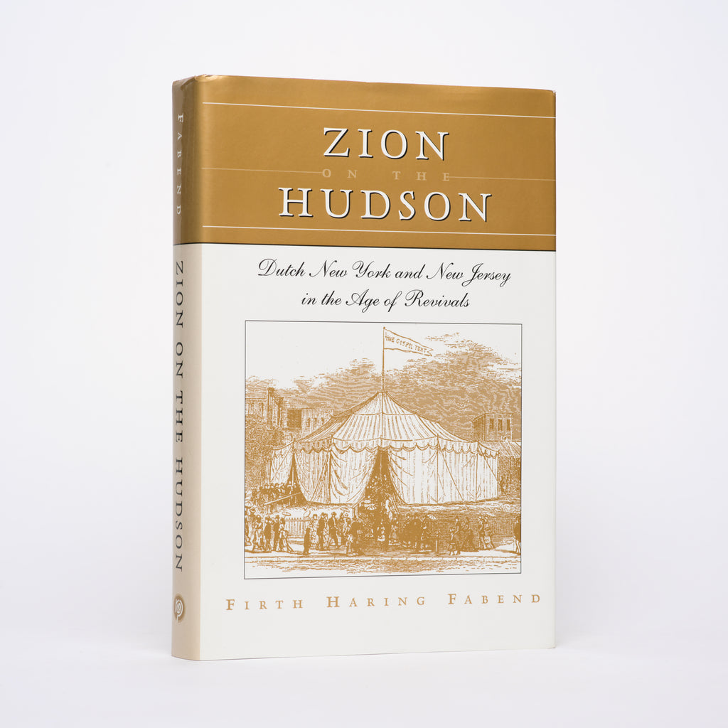Zion on the Hudson: Dutch New York and New Jersey in the Age of Revivals - Fabend, Firth Haring
