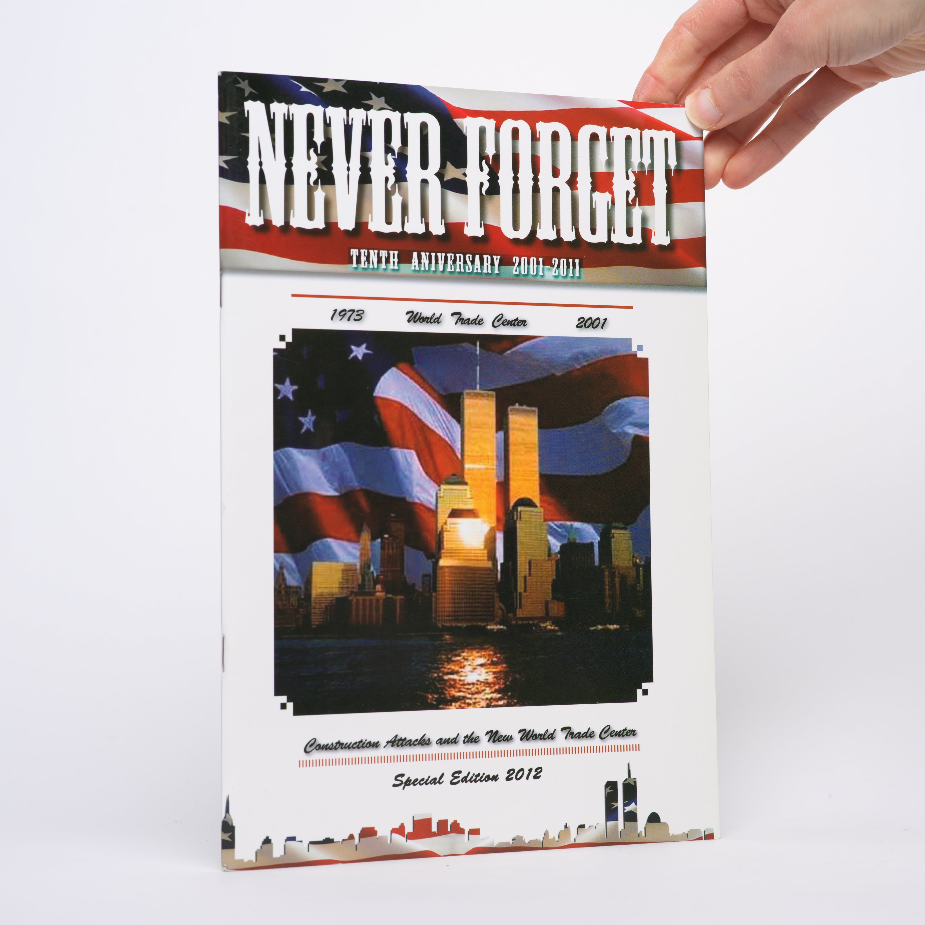 Never Forget: Tenth Anniversary 2001-2011 - Construction Attacks and the New World Trade Center [Special Edition 2012]