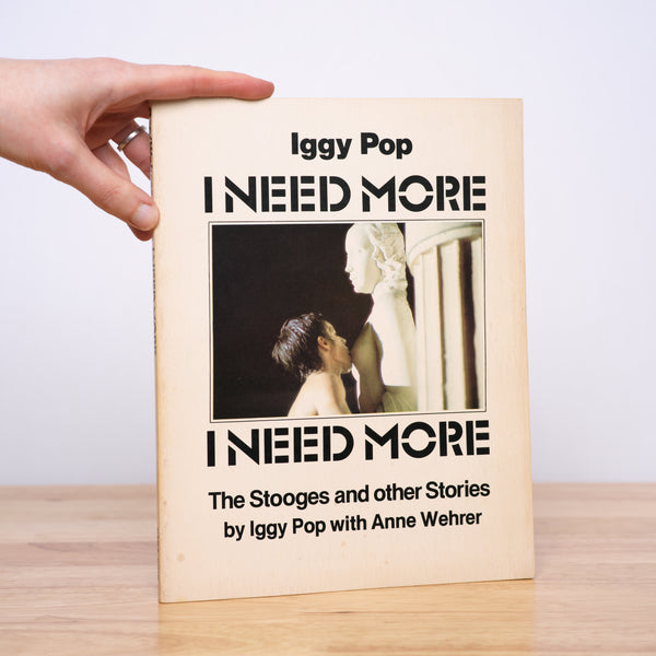 Pop, Iggy; Wehrer, Anne; Warhol, Andy (foreword) - I Need More: The Stooges and Other Stories