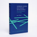 Looking Down on Human Intelligence: From Psychometrics to the Brain - Deary, Ian J.