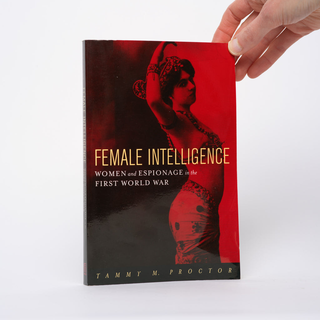 Female Intelligence: Women and Espionage in the First World War - Proctor, Tammy M.