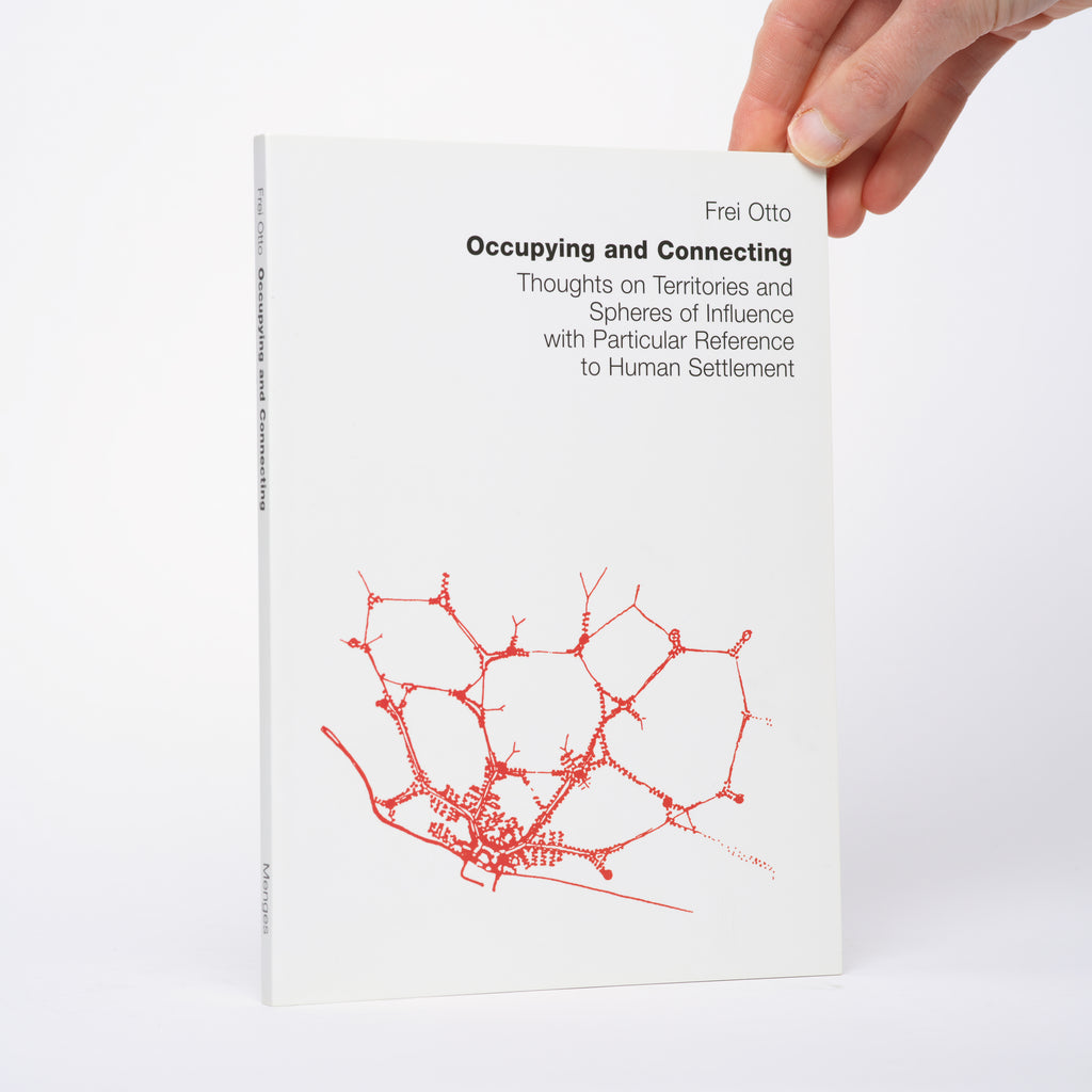 Occupying and Connecting: Thoughts on Territories and Spheres of Influence with Particular Reference to Human Settlement - Otto, Frei