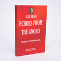 Echoes from the Gnosis: The Complete Eleven Monographs - Mead, G.R.S.