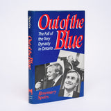 Out of the Blue: The Fall of the Tory Dynasty in Ontario - Speirs, Rosemary