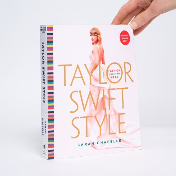 Taylor Swift Style: Fashion Through the Eras [Advance Reader Copy] - Chapelle, Sarah