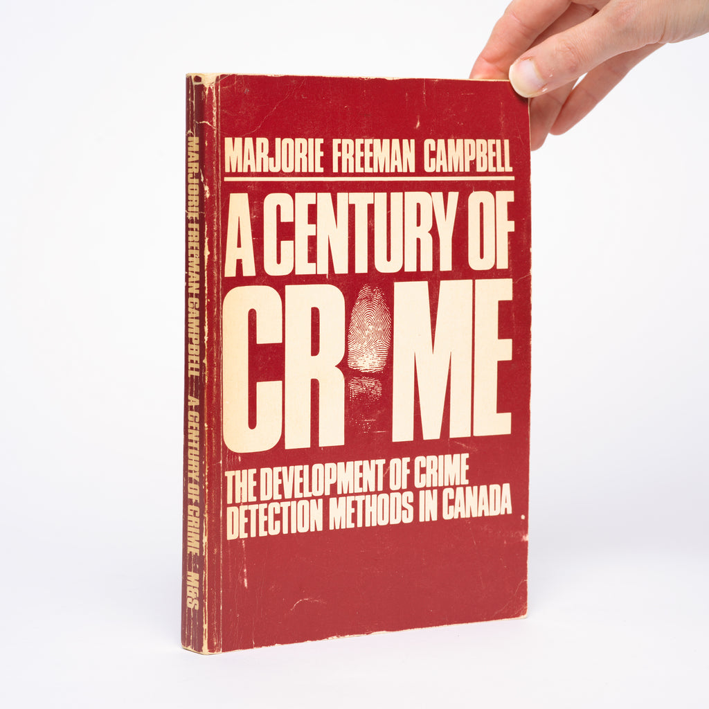 A Century of Crime: The Development of Crime Detection Methods in Canada - Campbell, Marjorie Freeman