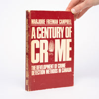 A Century of Crime: The Development of Crime Detection Methods in Canada - Campbell, Marjorie Freeman