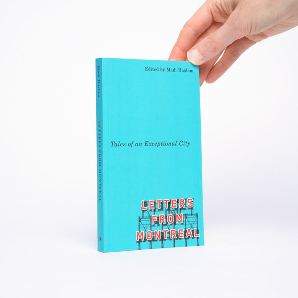 Letters From Montreal: Tales of an Exceptional City - Haslam, Madi (editor)