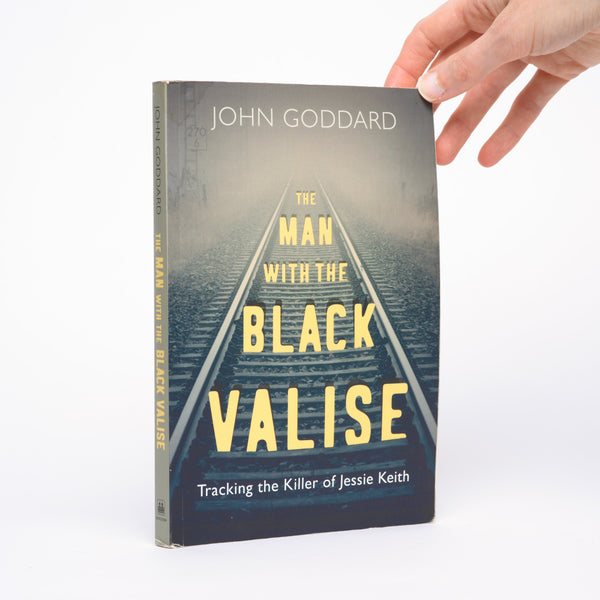 The Man with the Black Valise: Tracking the Killer of Jessie Keith - Goddard, John