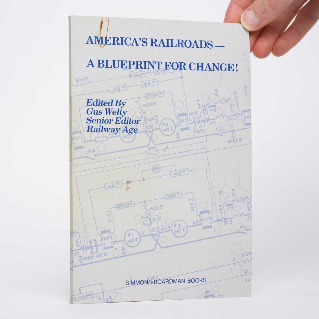 America's Railroads: A Blueprint for Change! - Welty, Gus