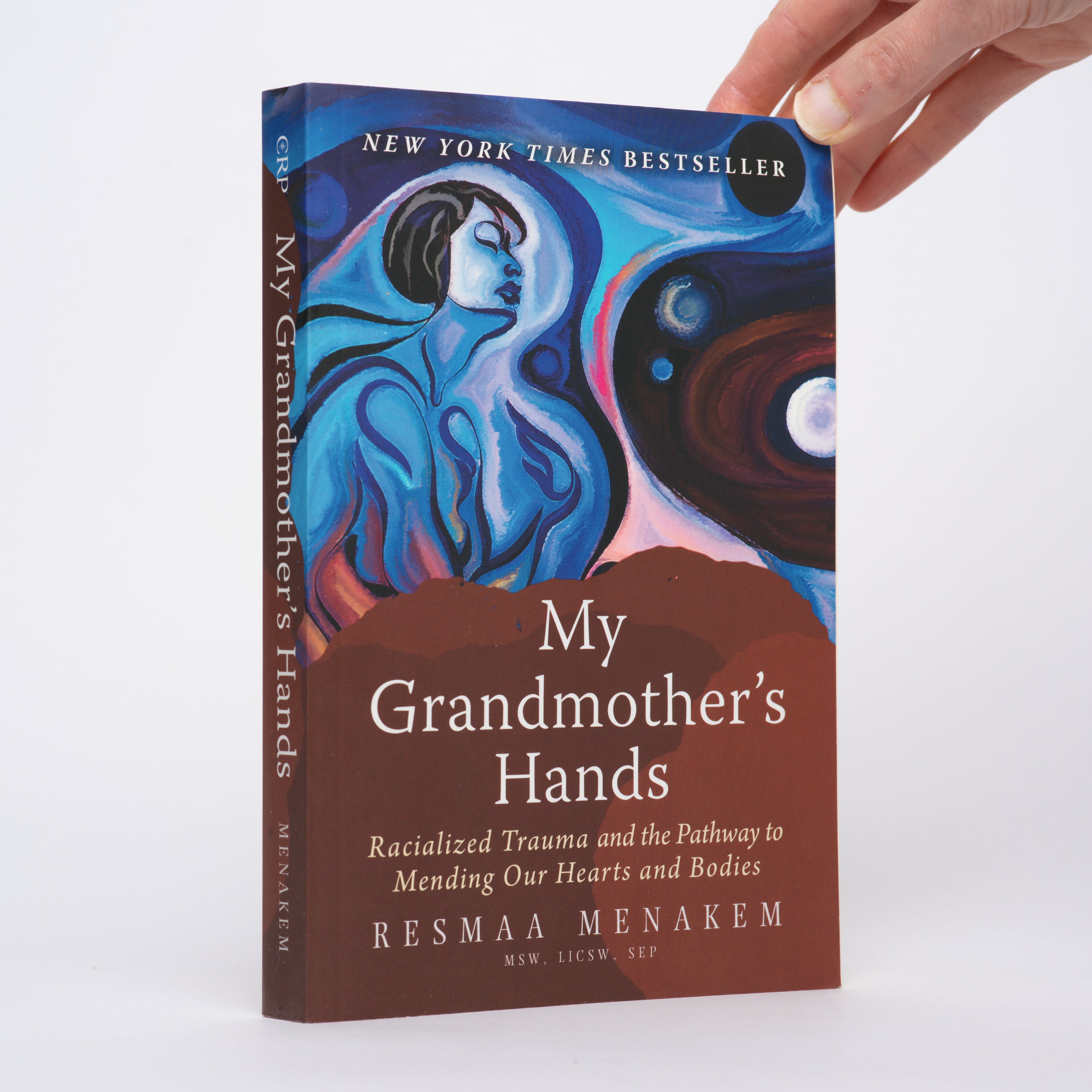My Grandmother's Hands: Racialized Trauma and the Pathway to Mending Our Hearts and Bodies - Menakem, Resmaa