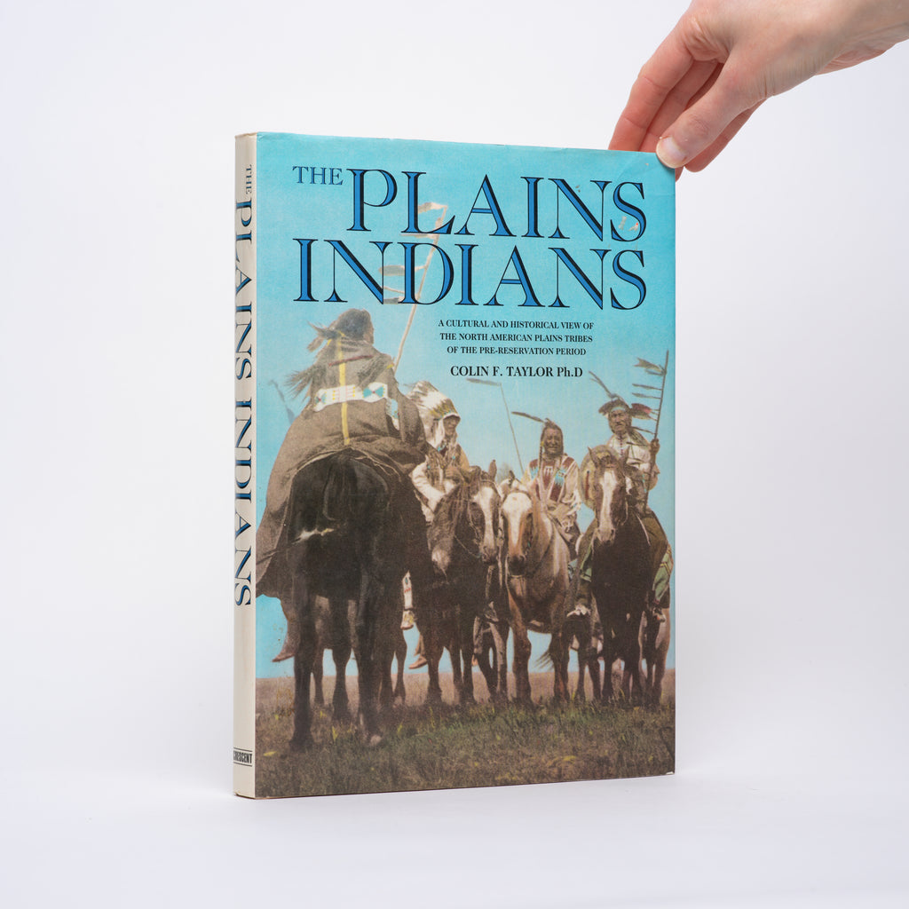 The Plains Indians: A Cultural and Historical View of the North American Plains Tribes of the Pre-Reservation Period - Taylor, Colin F.