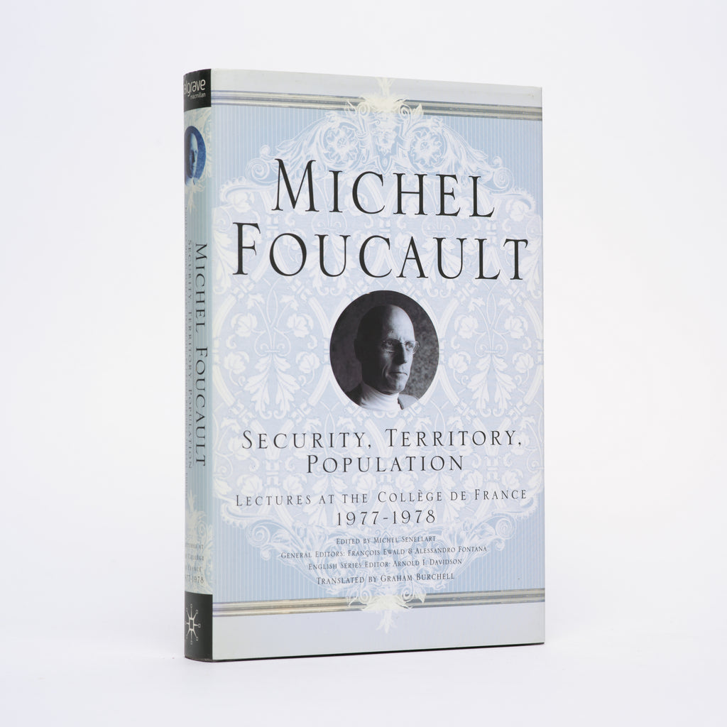 Security, Territory, Population: Lectures at the College De France, 1977-78 - Foucault, Michel; Senellart, Michel (editor); Burchell, Graham (translator)