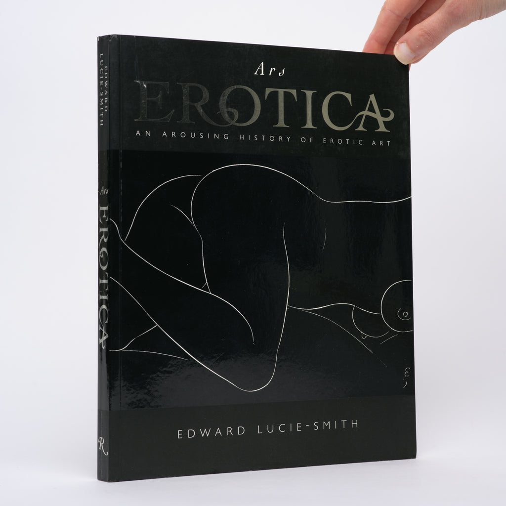 Ars Erotica: An Arousing History of Erotica - Lucie-Smith, Edward