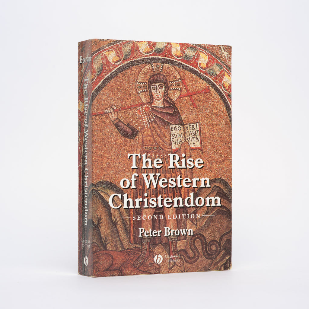 The Rise of Western Christendom: Triumph and Diversity, A.D. 200-1000 (Second Edition) [The Making of Europe Series] - Brown, Peter