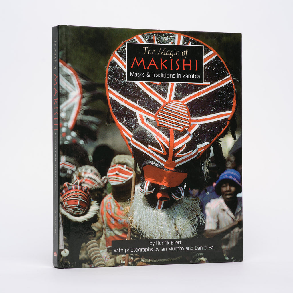 The Magic of Makishi: Masks & Traditions in Zambia - Ellert, Henrik; Murphy, Ian (photographs); Ball, Daniel (photographs)