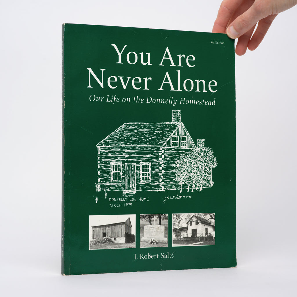 You Are Never Alone: Our Life on the Donnelly Homestead (Third Edition) - Salts, J. Robert