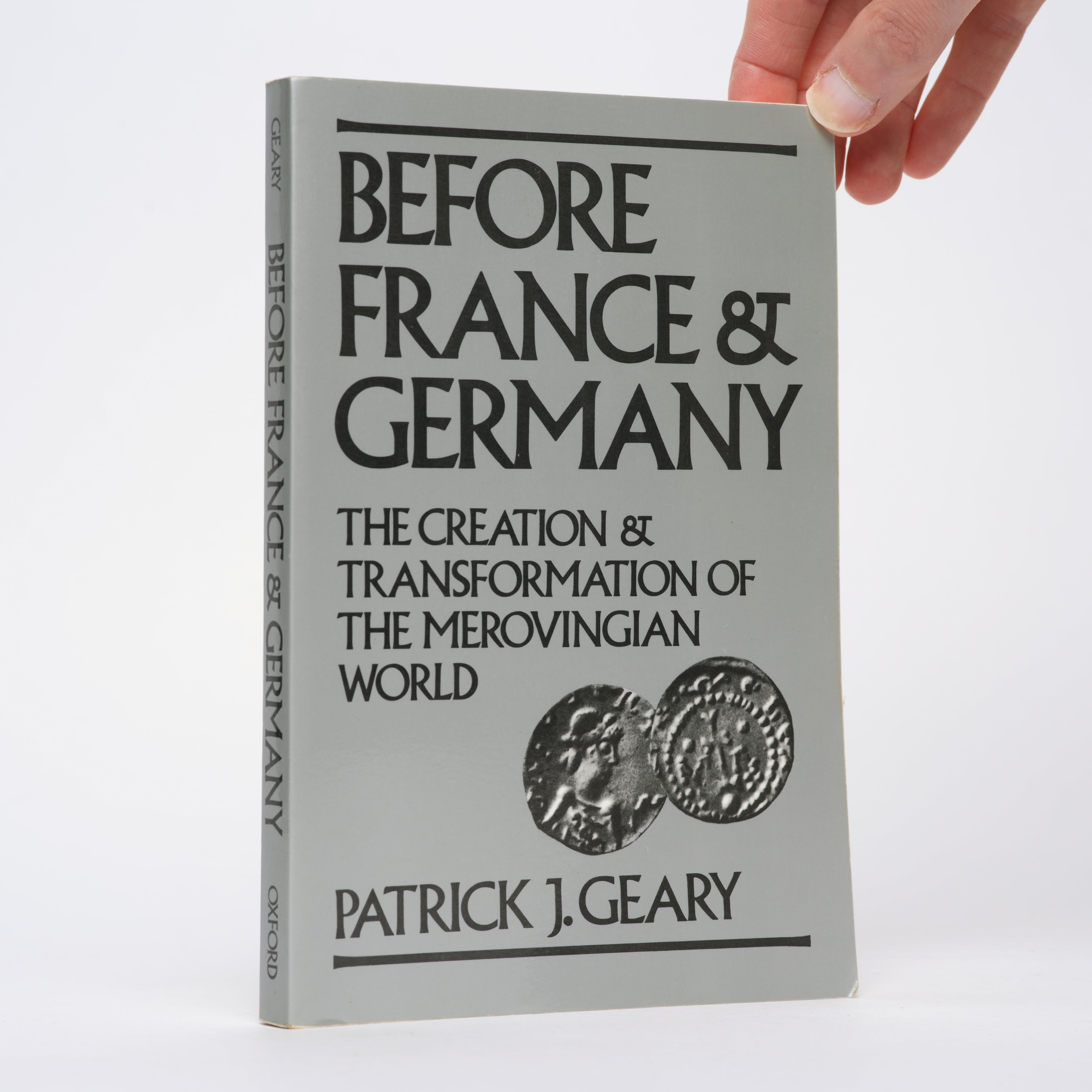 Before France and Germany: The Creation and Transformation of the Merovingian World - Geary, Patrick J.