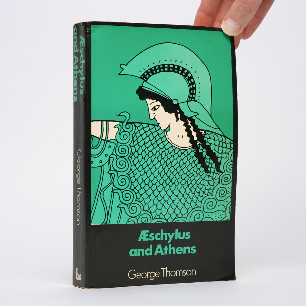 Aeschylus and Athens: A Study in the Social Origins of Drama - Thomson, George
