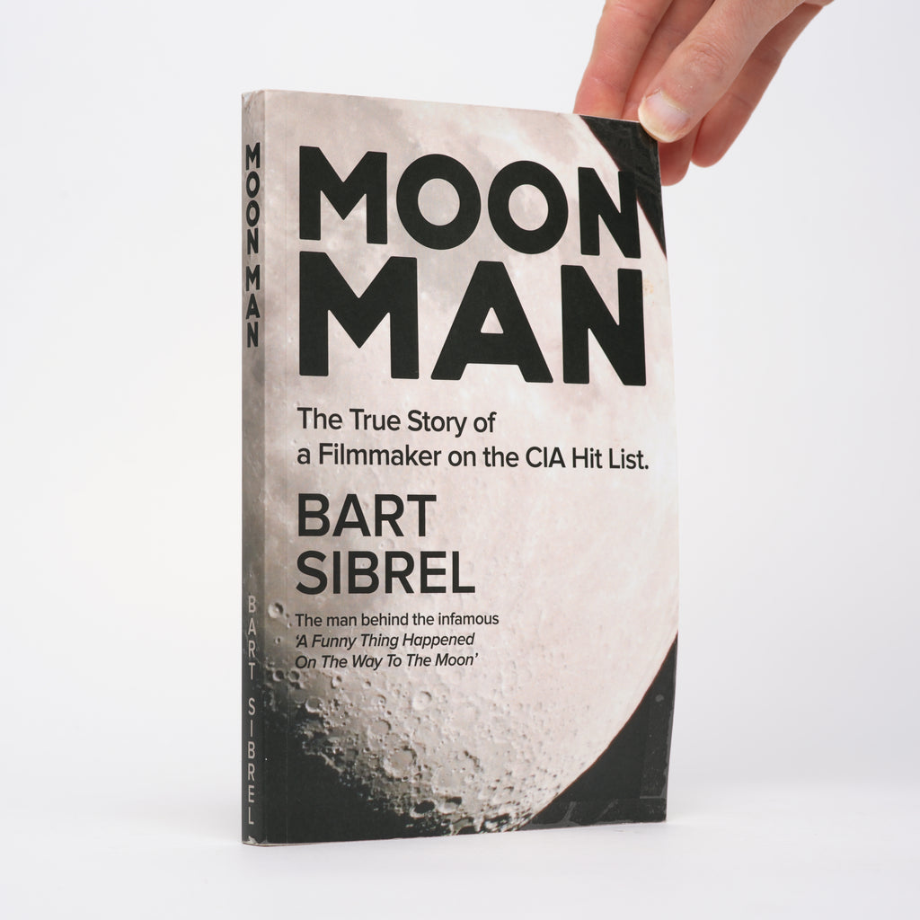Moon Man: The True Story of a Filmmaker on the CIA Hit List - Sibrel, Bart