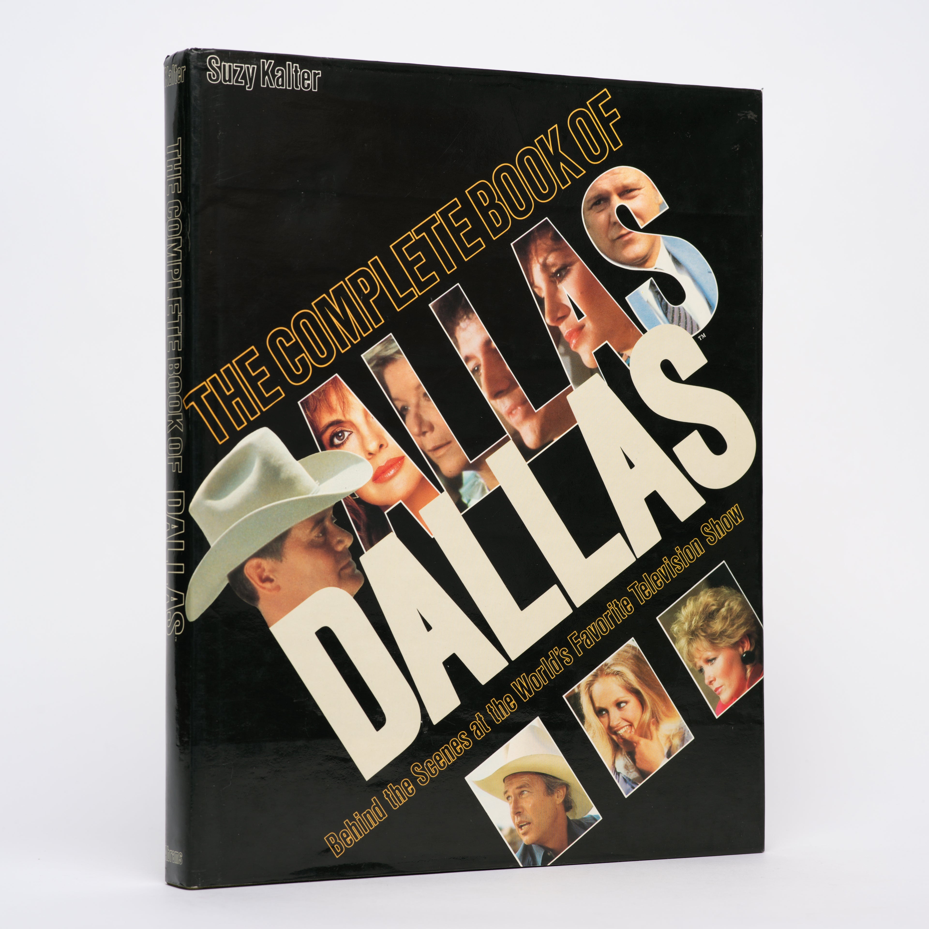 The Complete Book of Dallas: Behind the Scenes at the World's Favorite Television Program - Kalter, Suzy