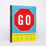Go: A Kidd's Guide to Graphic Design - Kidd, Chip