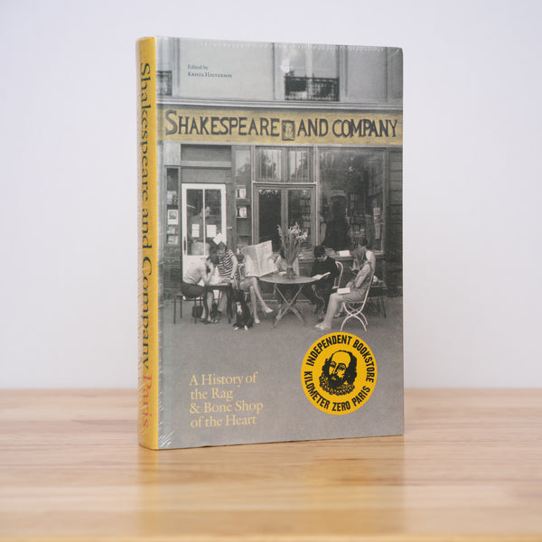 Halverson, Krista (editor); Winterson, Jeanette (foreword); Whitman, Sylvia (epilogue) - Shakespeare and Company, Paris: A History of the Rag & Bone Shop of the Heart