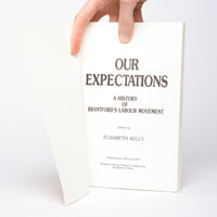 Our Expectations: A History of Brantford's Labour Movement - Kelly, Elizabeth