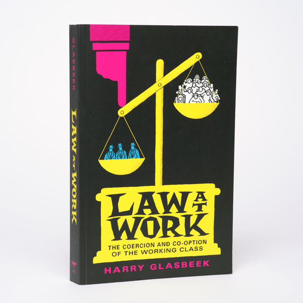 Law at Work: The Coercion and Co-option of the Working Class - Glasbeek, Harry