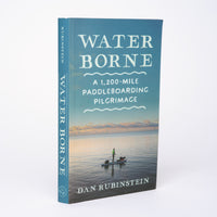 Water Borne: A 1,200-Mile Paddleboarding Pilgrimage - Rubinstein, Dan