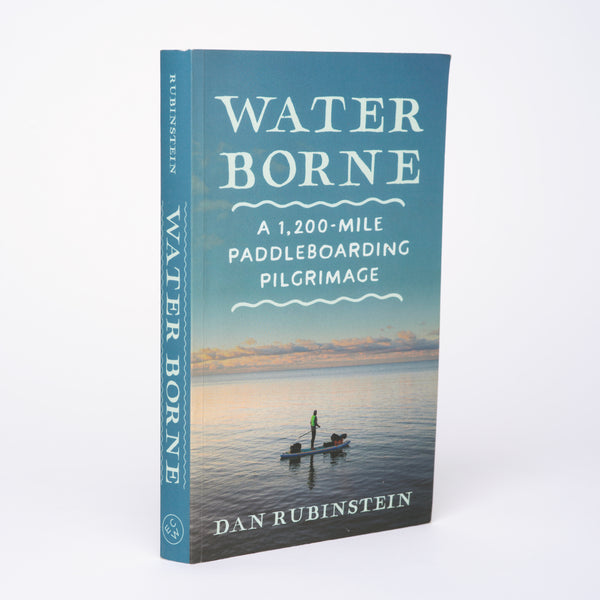 Water Borne: A 1,200-Mile Paddleboarding Pilgrimage - Rubinstein, Dan