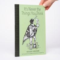 It's Never the Things You Think - Gesner, Susan; Scott-Grimes, Cailleah (illustrations); Frey, Cressida (illustrations)
