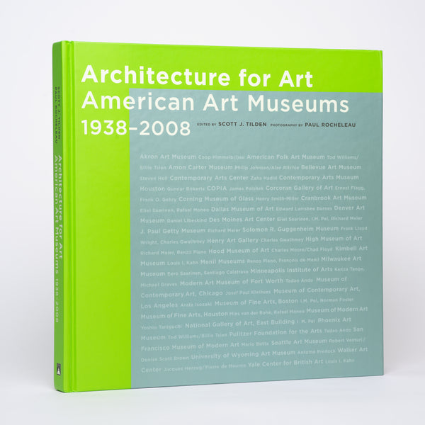 Architecture for Art: American Art Museums, 1938-2008 - Tilden, Scott J.