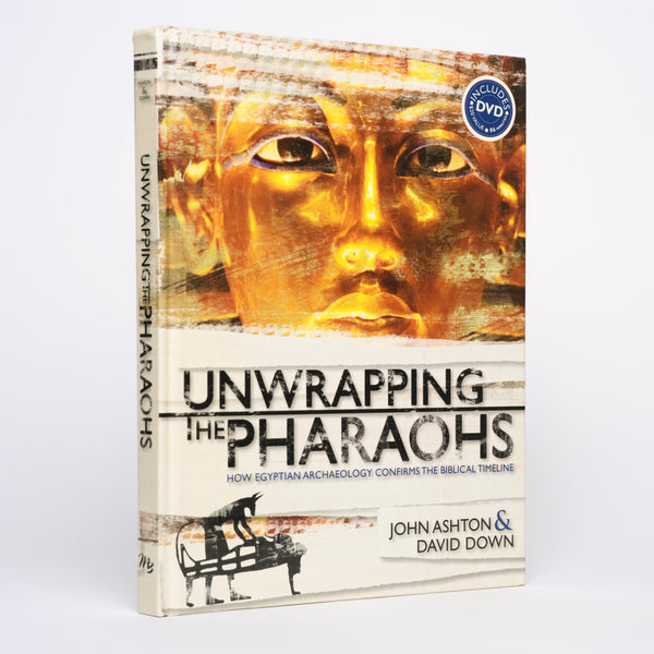 Unwrapping the Pharaohs: How Egyptian Archaeology Confirms the Biblical Timeline [+ DVD] - Ashton, John; Down, David
