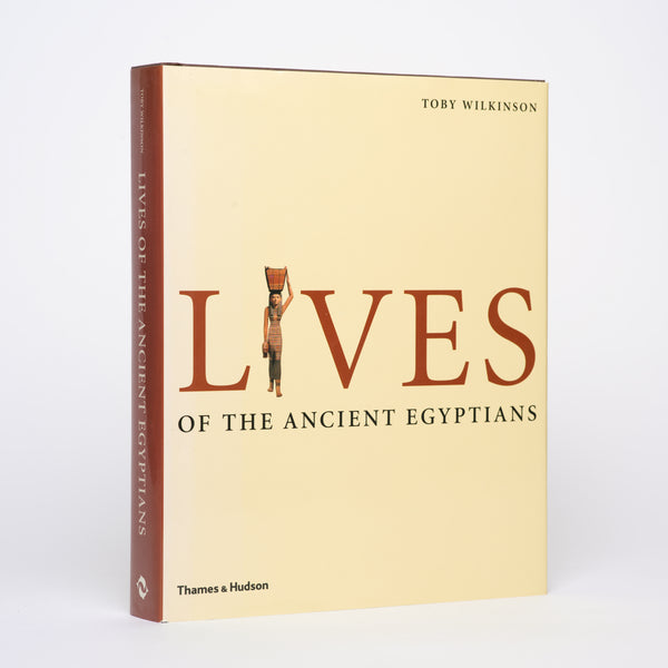 Lives of the Ancient Egyptians: Pharaohs, Queens, Courtiers and Commoners - Wilkinson, Toby