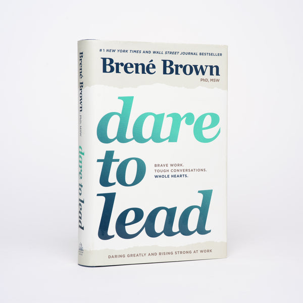 Dare to Lead: Brave Work. Tough Conversations. Whole Hearts. - Brown, Brené