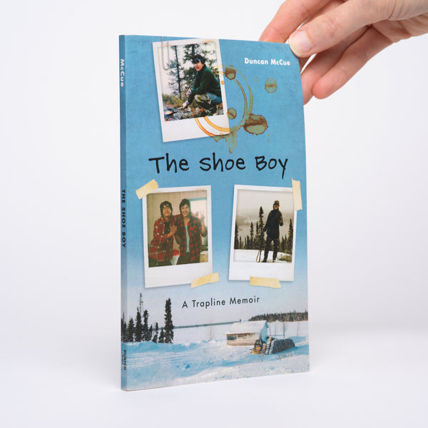 The Shoe Boy: A Trapline Memoir - McCue, Duncan