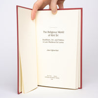 The Religious World of Kirti Sri: Buddhism, Art, and Politics of Late Medieval Sri Lanka - Holt, John Clifford
