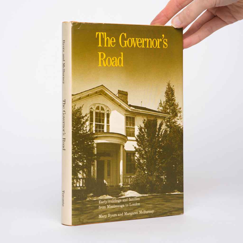 The Governor's Road: Early Buildings and Families from Mississauga to London - Byers, Mary; McBurney, Margaret