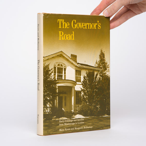The Governor's Road: Early Buildings and Families from Mississauga to London - Byers, Mary; McBurney, Margaret