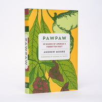 Pawpaw: In Search of America’s Forgotten Fruit - Moore, Andrew