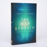 The War Beneath (The Rise of Oceania #1) - Johnston, Timothy S.