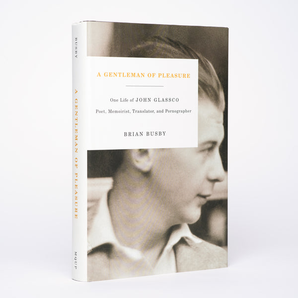A Gentleman of Pleasure: One Life of John Glassco, Poet, Memoirist, Translator, and Pornographer - Busby, Brian