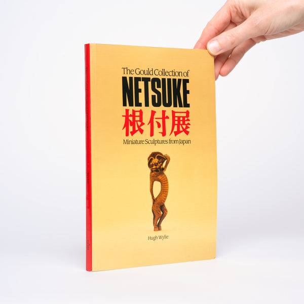 The Gould Collection of Netsuke: Miniature Sculptures from Japan - Wylie, Hugh