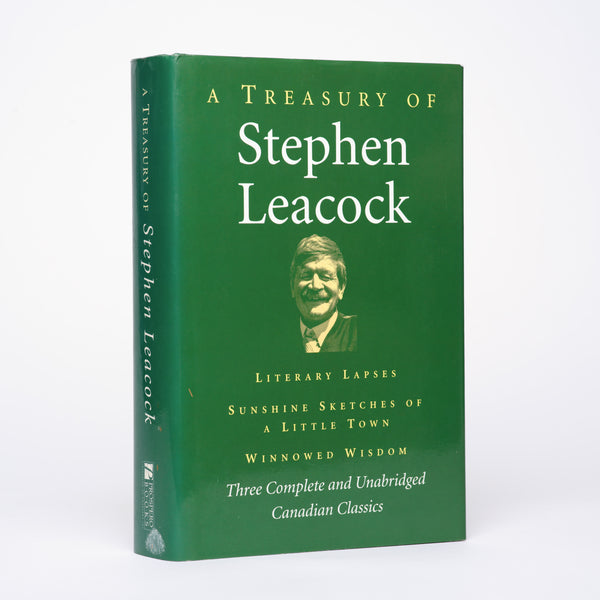 A Treasury of Stephen Leacock [Literary Lapses; Sunshine Sketches of a Little Town; Winnowed Wisdom] - Leacock, Stephen