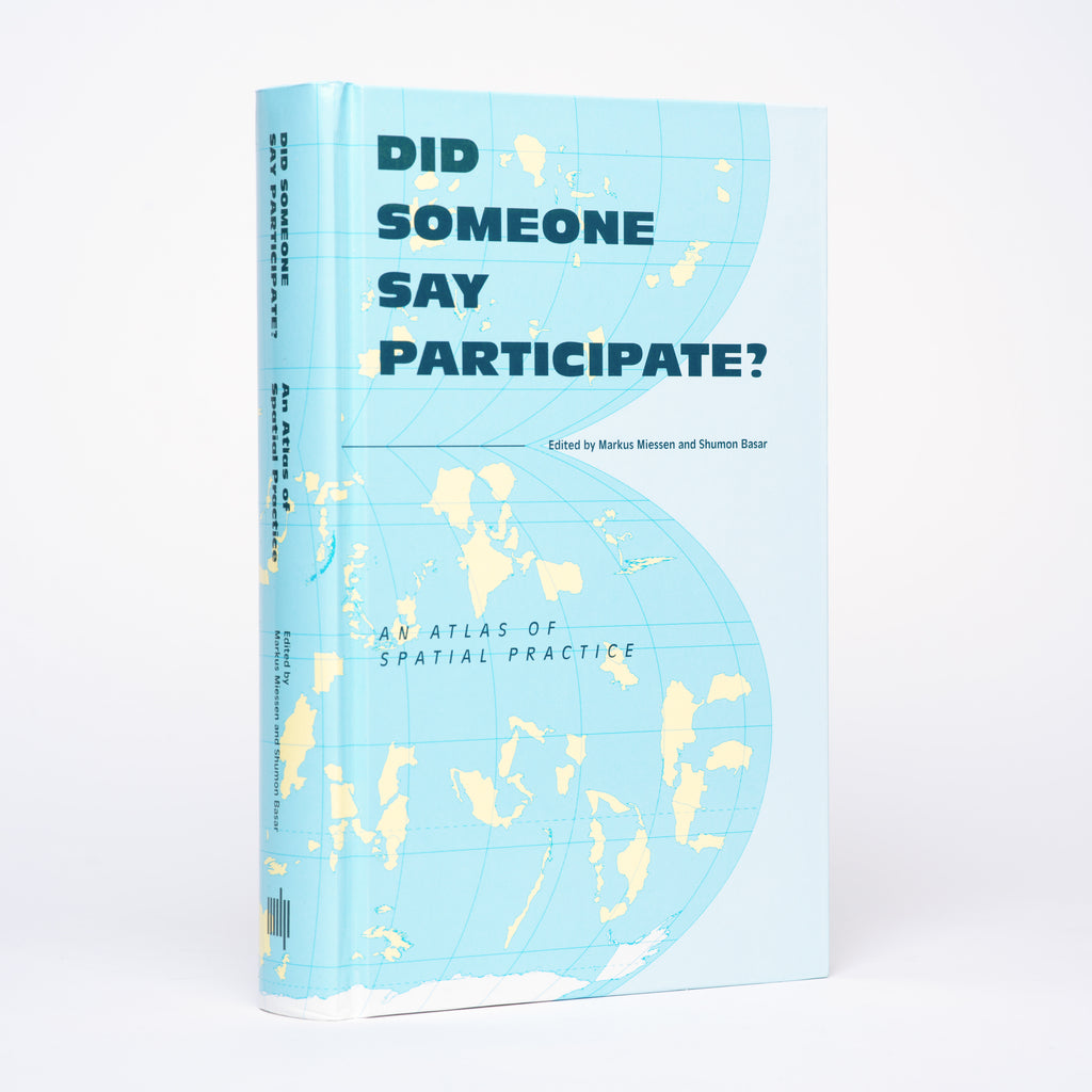 Did Someone Say Participate?: An Atlas of Spatial Practice - Miessen, Markus (editor); Basar, Shuman (editor)