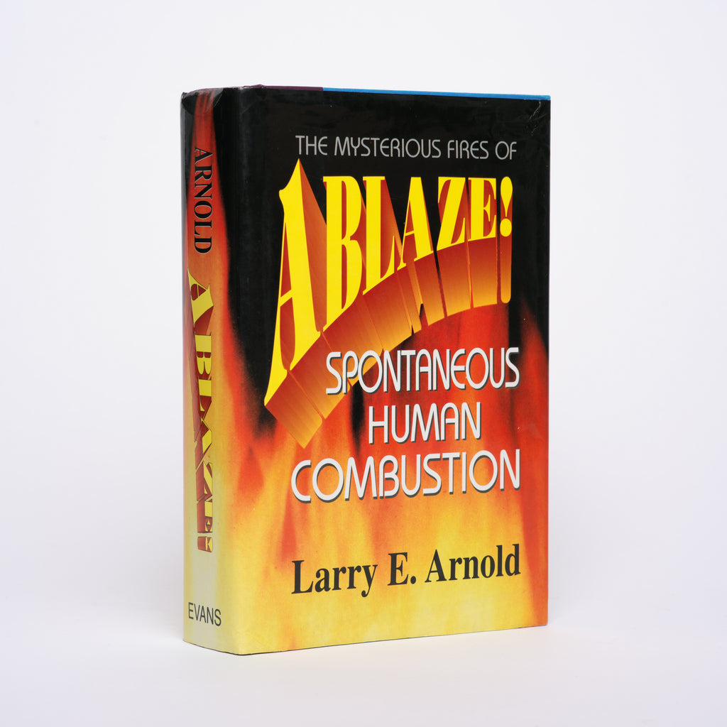 Ablaze!: The Mysterious Fires of Spontaneous Human Combustion - Arnold, Larry E.