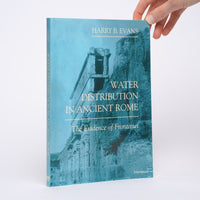 Water Distribution in Ancient Rome: The Evidence of Frontinus - Evans, Harry B.